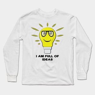 I am Full of Ideas - Funny Bulb Pun Long Sleeve T-Shirt